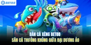 Bắn Cá Xèng BET88 – Săn Cá Thưởng Khủng Giữa Đại Dương Ảo