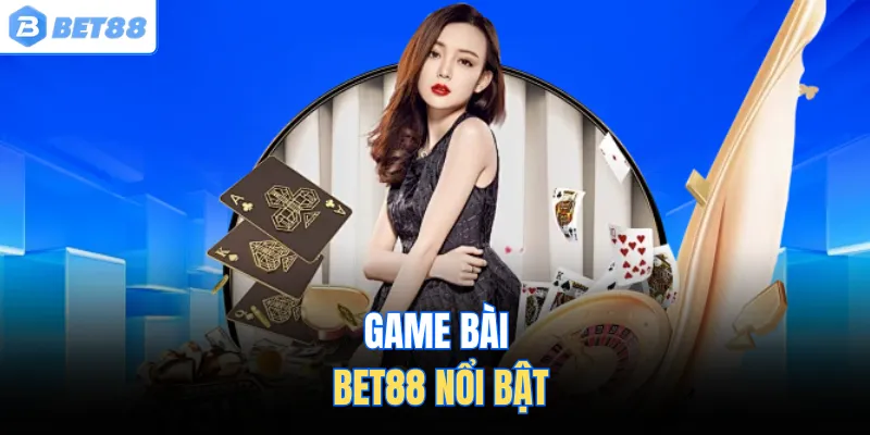 Game bài BET88 nổi bật