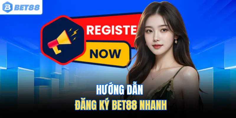 Hướng dẫn đăng ký BET88 nhanh