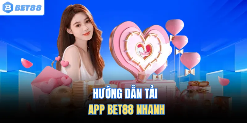 Hướng dẫn tải app BET88 nhanh