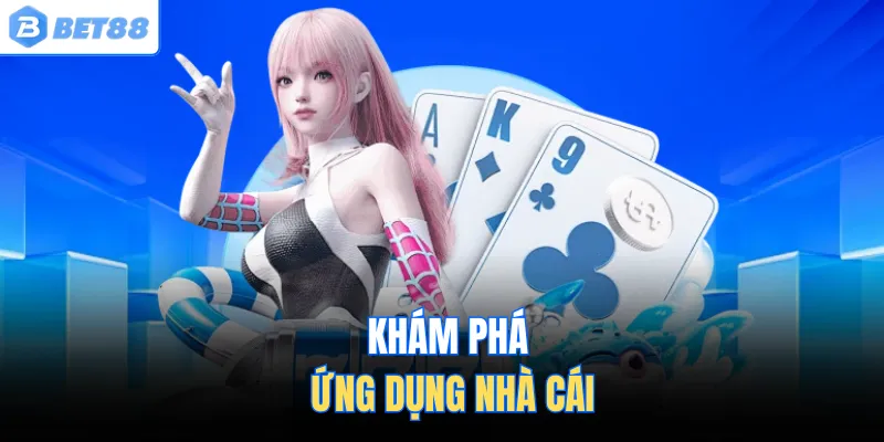 Khám phá ứng dụng nhà cái