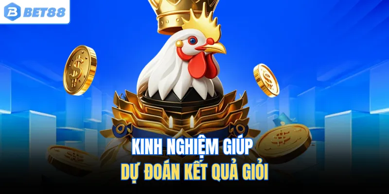 Kinh nghiệm giúp dự đoán kết quả giỏi