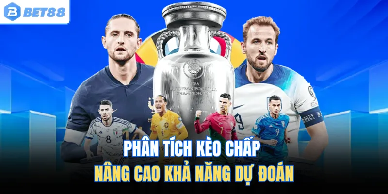 Phân tích kèo chấp nâng cao khả năng dự đoán