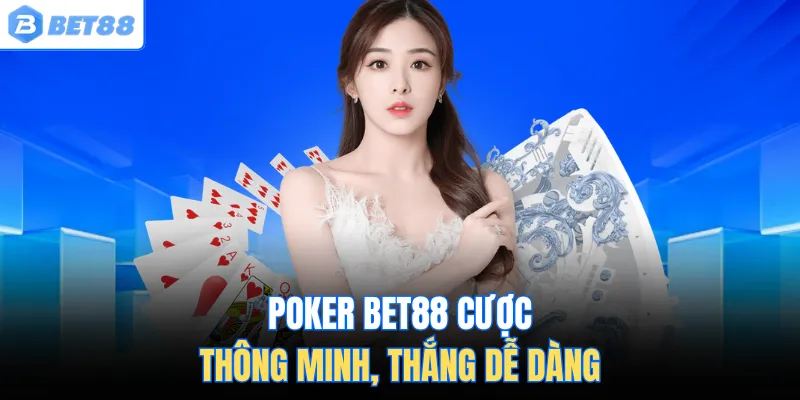 Poker Bet88 Cược thông minh, thắng dễ dàng