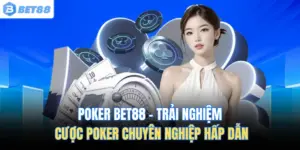 Poker Bet88 – Trải Nghiệm Cược Poker Chuyên Nghiệp Hấp Dẫn