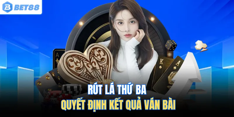 Rút lá thứ ba quyết định kết quả ván bài