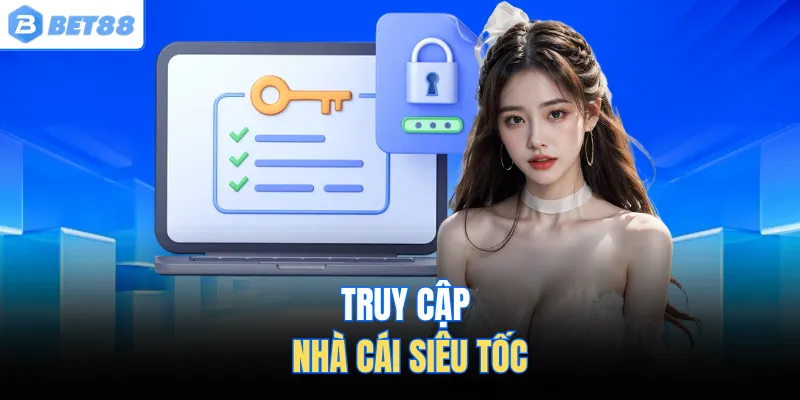 Truy cập nhà cái siêu tốc